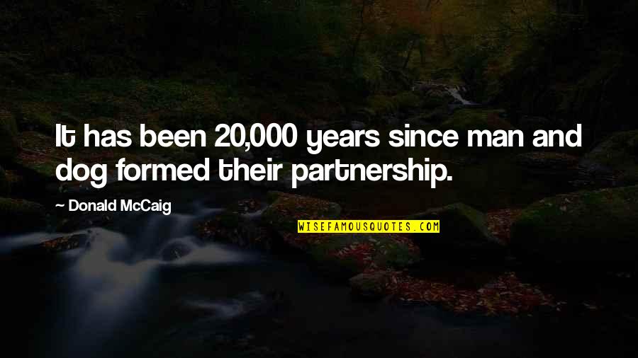 8 Years Of Friendship Quotes By Donald McCaig: It has been 20,000 years since man and