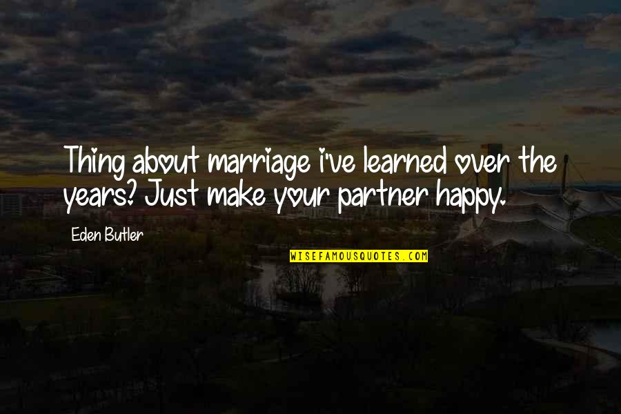 8 Years Of Marriage Quotes By Eden Butler: Thing about marriage i've learned over the years?