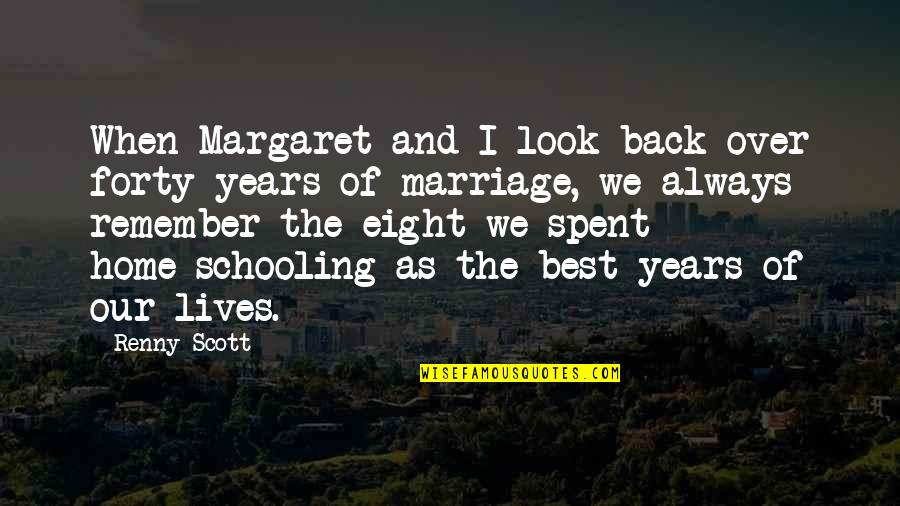 8 Years Of Marriage Quotes By Renny Scott: When Margaret and I look back over forty