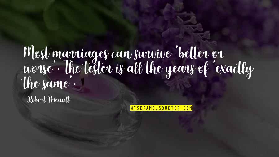 8 Years Of Marriage Quotes By Robert Breault: Most marriages can survive 'better or worse'. The