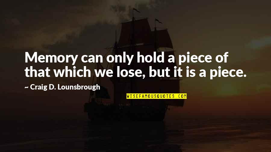 8 Years Of Togetherness Quotes By Craig D. Lounsbrough: Memory can only hold a piece of that 8 Years Of Togetherness Quotes By Craig D. Lounsbrough: Memory can only hold a piece of that
