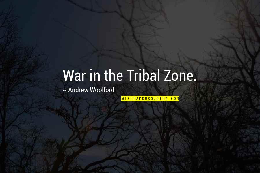 8 Zone Quotes By Andrew Woolford: War in the Tribal Zone.