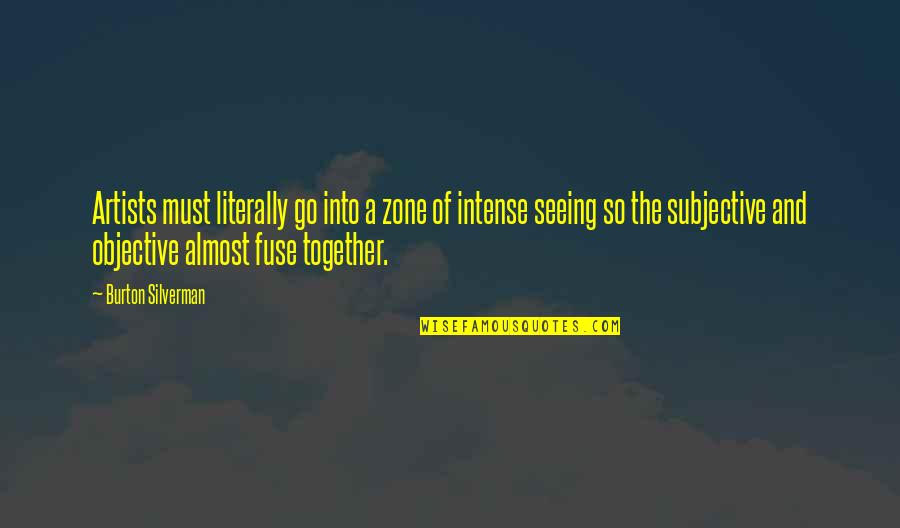 8 Zone Quotes By Burton Silverman: Artists must literally go into a zone of