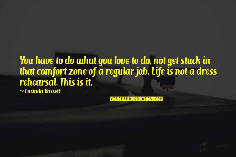 8 Zone Quotes By Lucinda Bassett: You have to do what you love to
