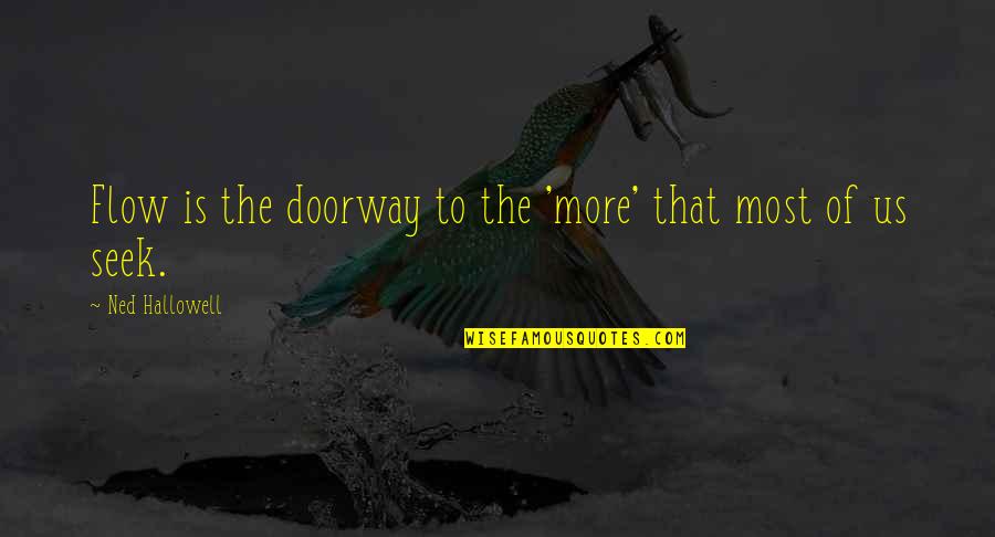8 Zone Quotes By Ned Hallowell: Flow is the doorway to the 'more' that