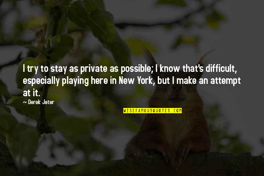 80 Average Years Of Life Quotes By Derek Jeter: I try to stay as private as possible;
