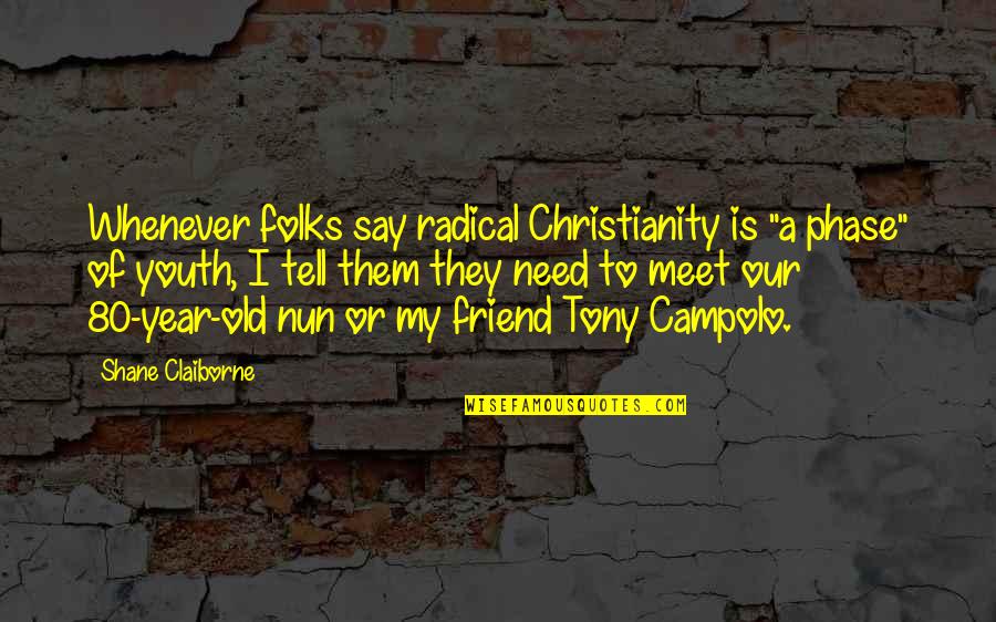 80 Best Friend Quotes By Shane Claiborne: Whenever folks say radical Christianity is "a phase"