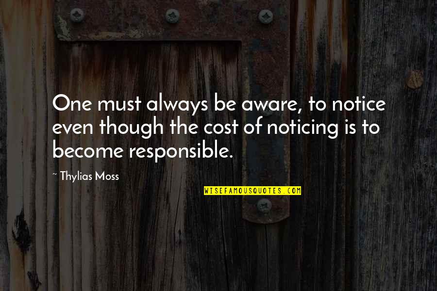 80 Percent Of Life Is Showing Up Quote Quotes By Thylias Moss: One must always be aware, to notice even