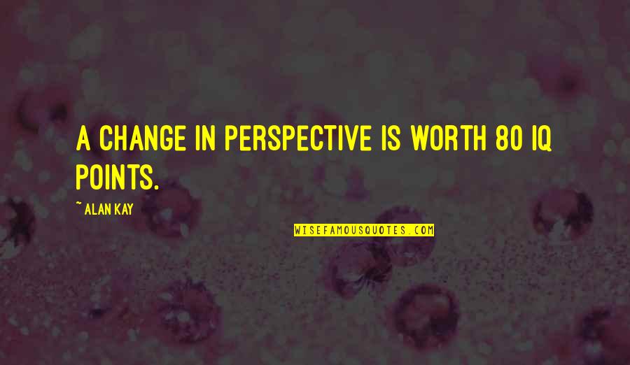 80 Quotes By Alan Kay: A change in perspective is worth 80 IQ