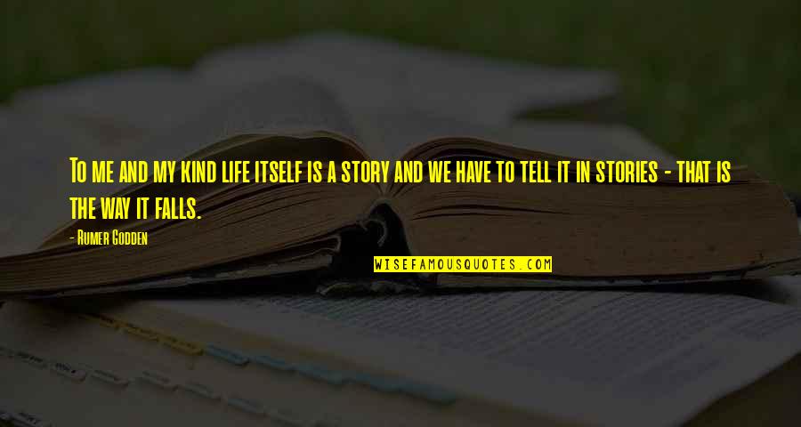 80 Short Quotes By Rumer Godden: To me and my kind life itself is