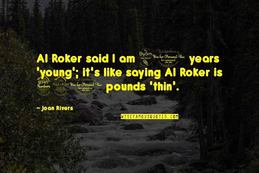 80 Years Quotes By Joan Rivers: Al Roker said I am 80 years 'young';