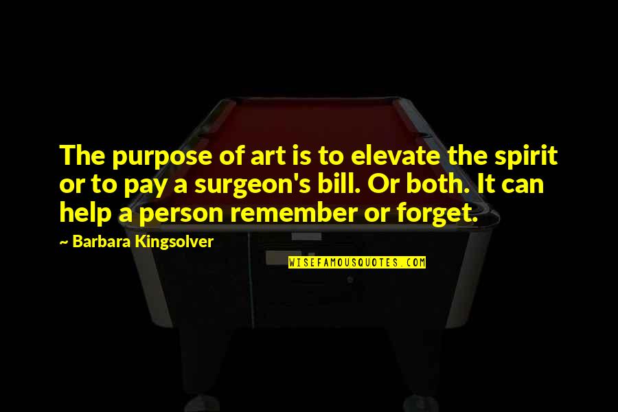 800 Redneck Quotes By Barbara Kingsolver: The purpose of art is to elevate the