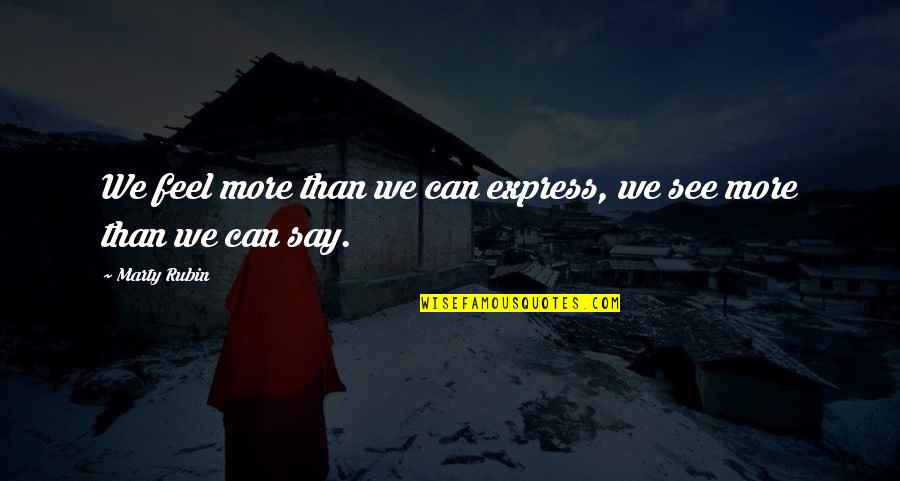 800thesign Quotes By Marty Rubin: We feel more than we can express, we