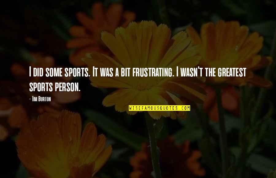 800thesign Quotes By Tim Burton: I did some sports. It was a bit