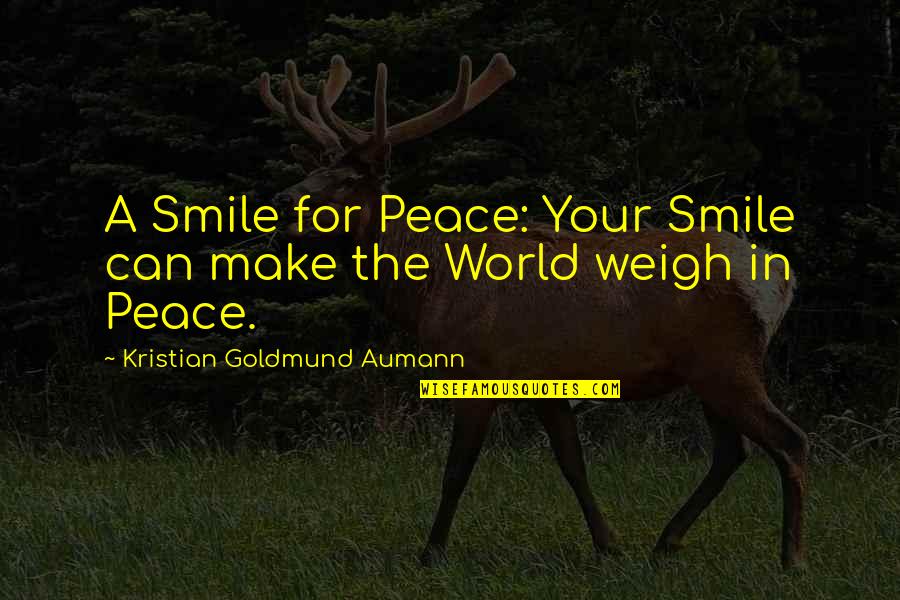 806 Area Quotes By Kristian Goldmund Aumann: A Smile for Peace: Your Smile can make