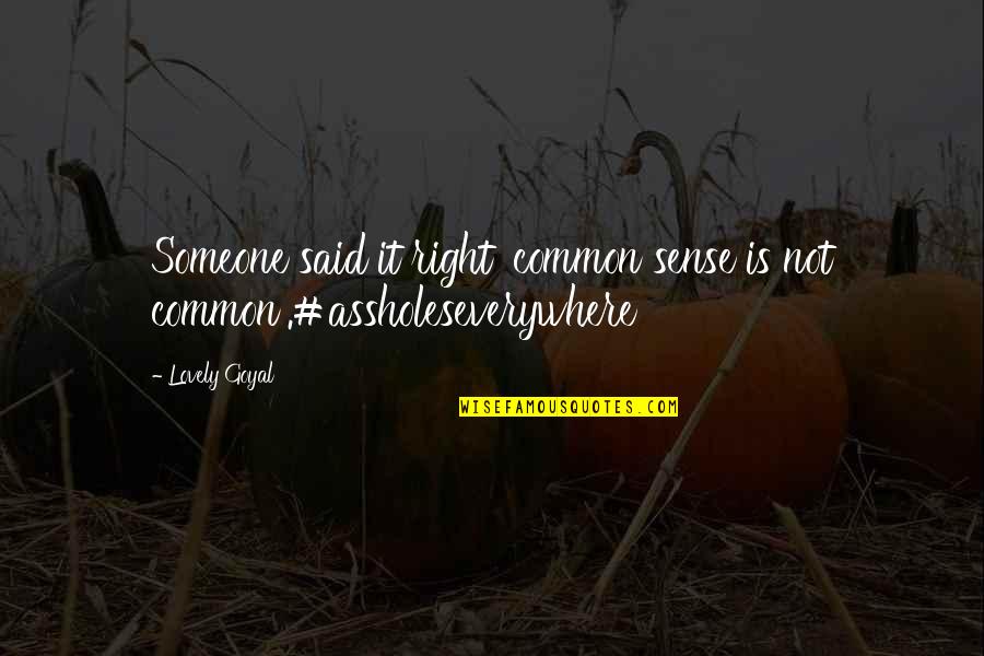 80710102 Quotes By Lovely Goyal: Someone said it right 'common sense is not