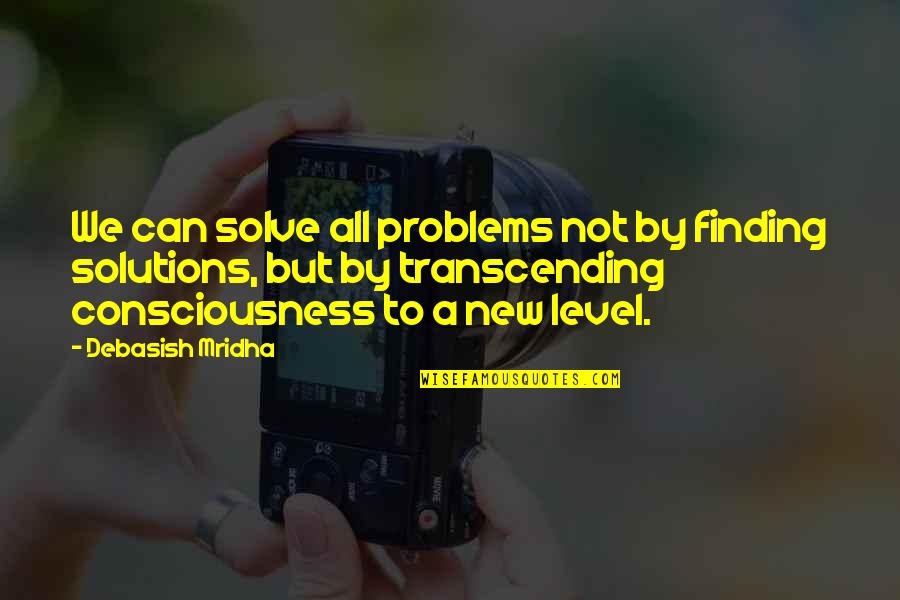 808 Quotes By Debasish Mridha: We can solve all problems not by finding