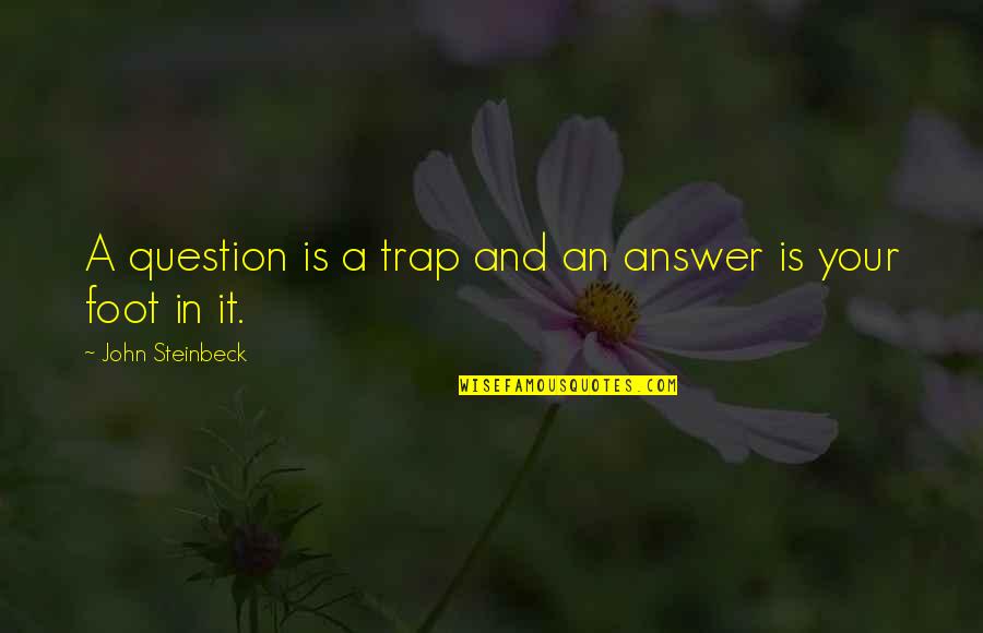 808 Quotes By John Steinbeck: A question is a trap and an answer