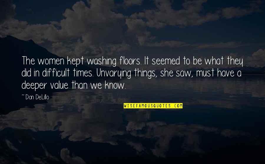 8088 Lego Quotes By Don DeLillo: The women kept washing floors. It seemed to