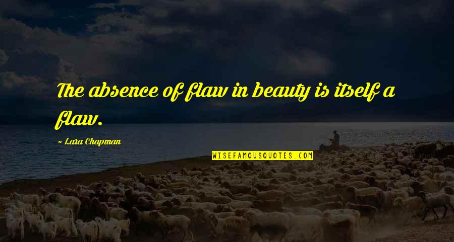 80g Deduction Quotes By Lara Chapman: The absence of flaw in beauty is itself 80g Deduction Quotes By Lara Chapman: The absence of flaw in beauty is itself