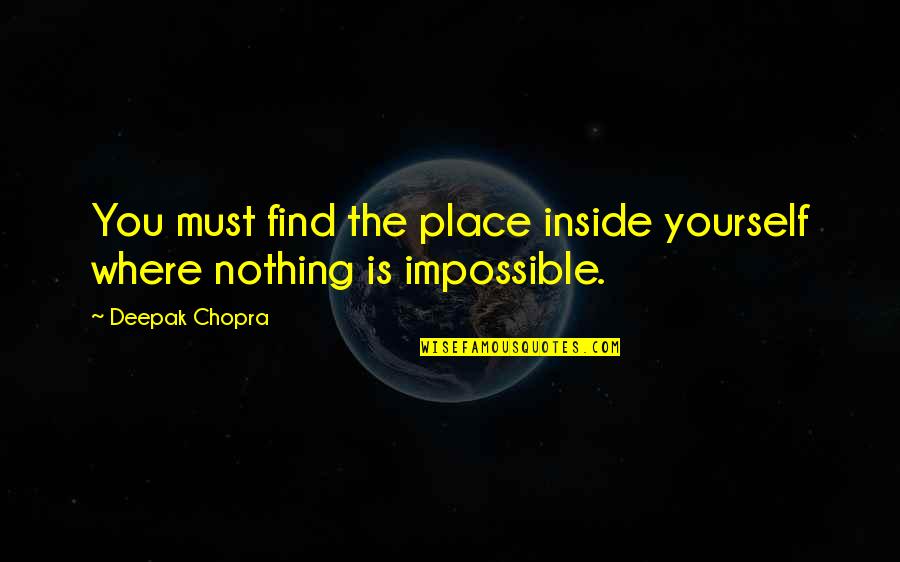 80's Action Movie Quotes By Deepak Chopra: You must find the place inside yourself where