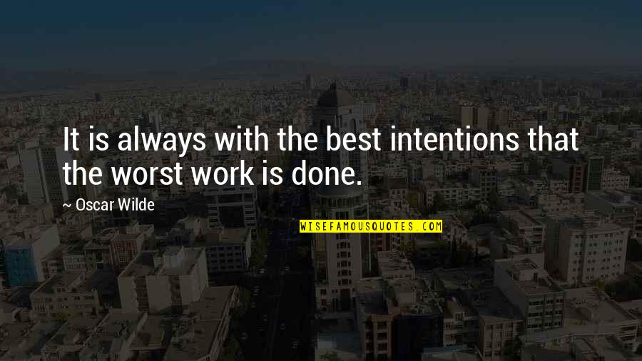 80s And 90s Quotes By Oscar Wilde: It is always with the best intentions that