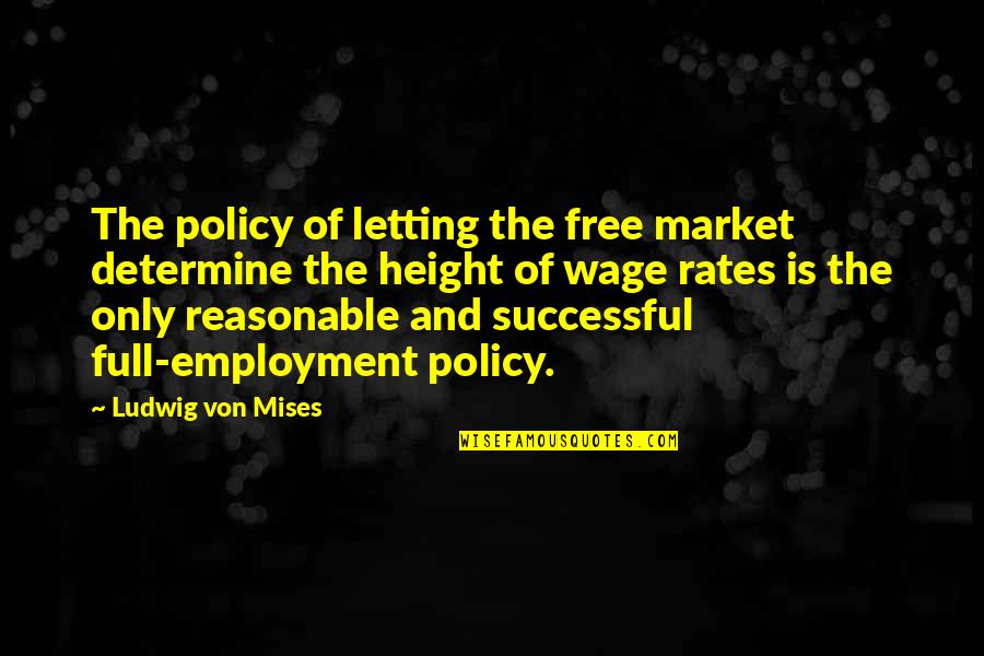 80s Casual Quotes By Ludwig Von Mises: The policy of letting the free market determine