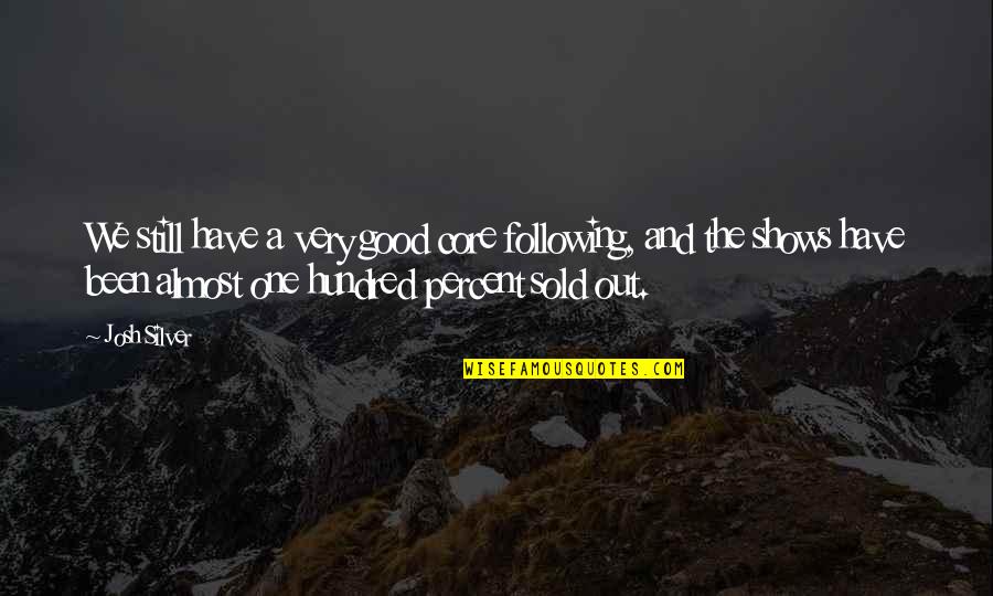 80s Movie Senior Quotes By Josh Silver: We still have a very good core following, 80s Movie Senior Quotes By Josh Silver: We still have a very good core following,