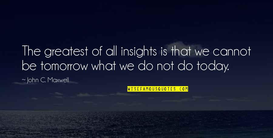 80s Movie Trivia Quotes By John C. Maxwell: The greatest of all insights is that we