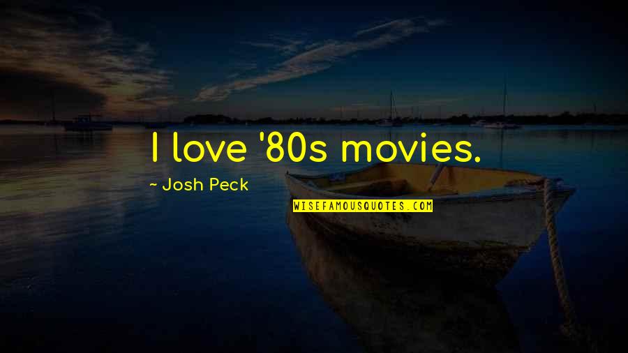 80s Movies Love Quotes By Josh Peck: I love '80s movies.