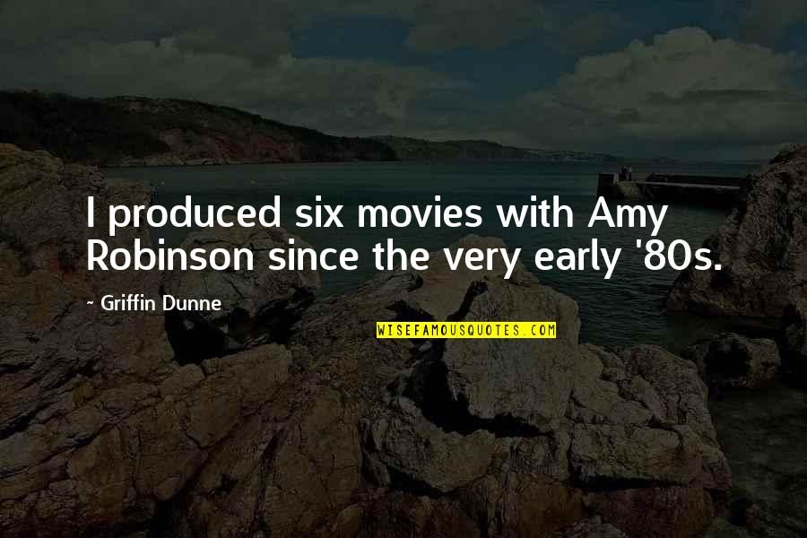 80s Movies Quotes By Griffin Dunne: I produced six movies with Amy Robinson since