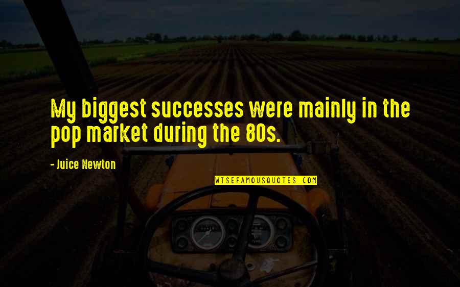 80s Pop Quotes By Juice Newton: My biggest successes were mainly in the pop