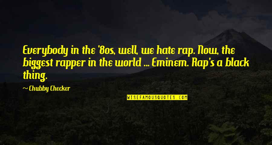 80s Quotes By Chubby Checker: Everybody in the '80s, well, we hate rap.