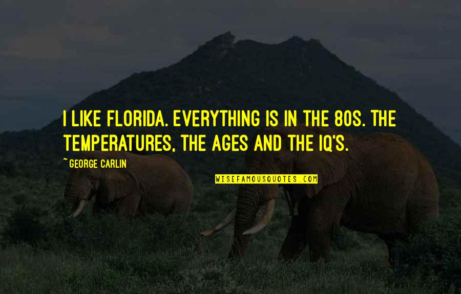 80s Quotes By George Carlin: I like Florida. Everything is in the 80s.