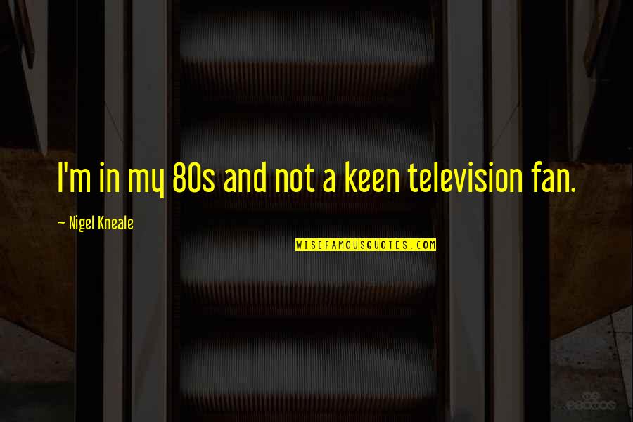 80s Quotes By Nigel Kneale: I'm in my 80s and not a keen
