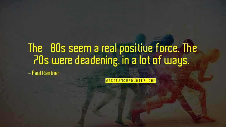80s Quotes By Paul Kantner: The '80s seem a real positive force. The