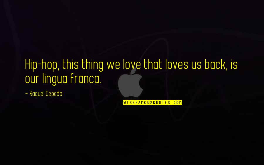 80s Quotes By Raquel Cepeda: Hip-hop, this thing we love that loves us