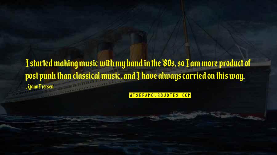 80s Quotes By Yann Tiersen: I started making music with my band in