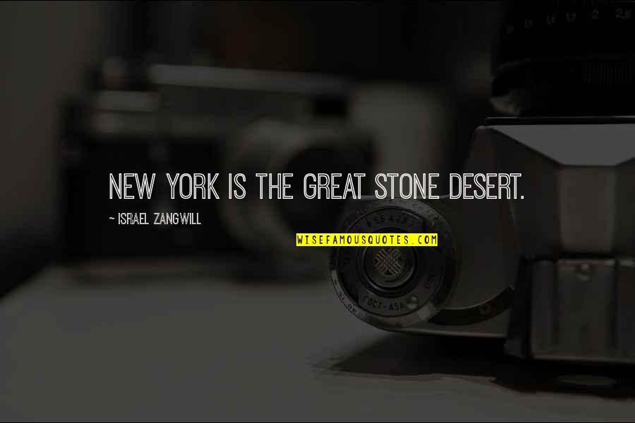 80s Rock Band Quotes By Israel Zangwill: New York is the great stone desert.