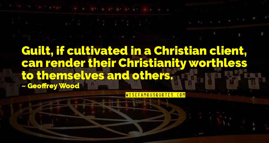 80s Sitcom Quotes By Geoffrey Wood: Guilt, if cultivated in a Christian client, can 80s Sitcom Quotes By Geoffrey Wood: Guilt, if cultivated in a Christian client, can