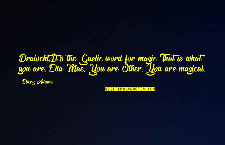 80s Song Quotes By Ellery Adams: Draiocht.It's the Gaelic word for magic That is 80s Song Quotes By Ellery Adams: Draiocht.It's the Gaelic word for magic That is