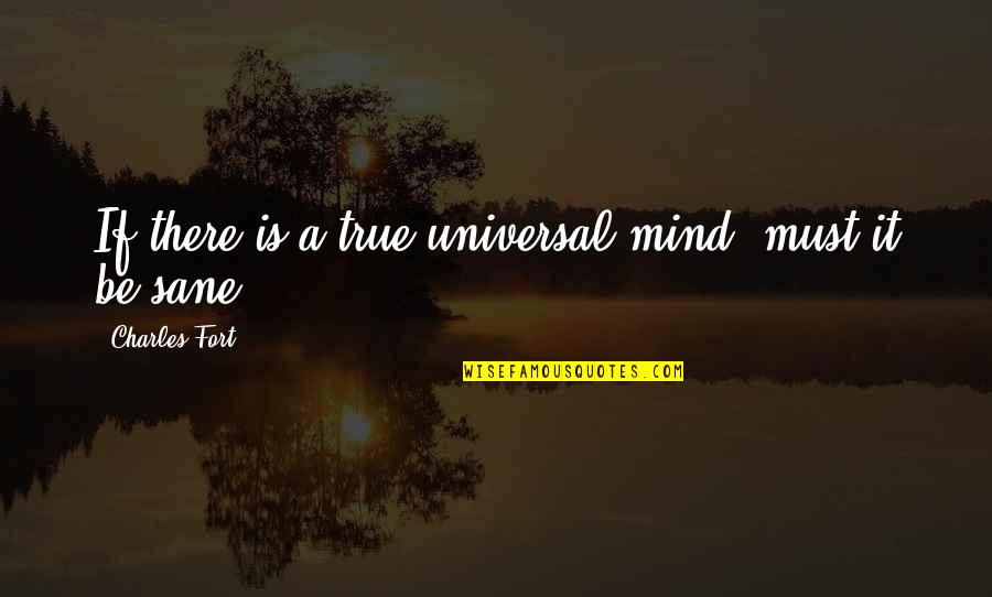 80th Birthday Speech Quotes By Charles Fort: If there is a true universal mind, must