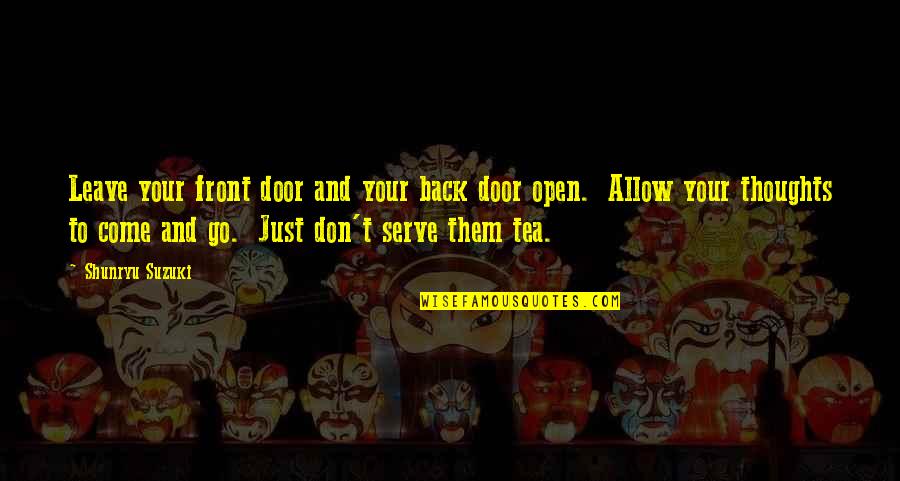 811 Now Quotes By Shunryu Suzuki: Leave your front door and your back door 811 Now Quotes By Shunryu Suzuki: Leave your front door and your back door