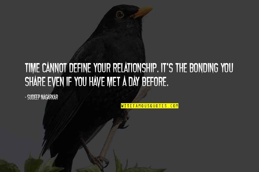 811 Now Quotes By Sudeep Nagarkar: Time cannot define your relationship. It's the bonding 811 Now Quotes By Sudeep Nagarkar: Time cannot define your relationship. It's the bonding