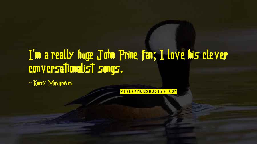 811 Sunshine Quotes By Kacey Musgraves: I'm a really huge John Prine fan; I