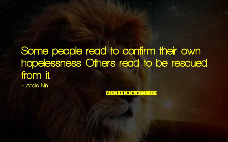 8120 Quotes By Anais Nin: Some people read to confirm their own hopelessness.