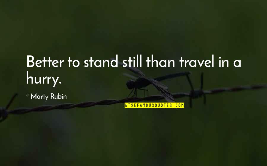 81212 Quotes By Marty Rubin: Better to stand still than travel in a