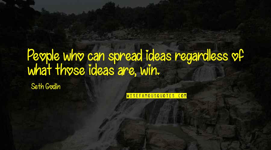 81212 Quotes By Seth Godin: People who can spread ideas regardless of what