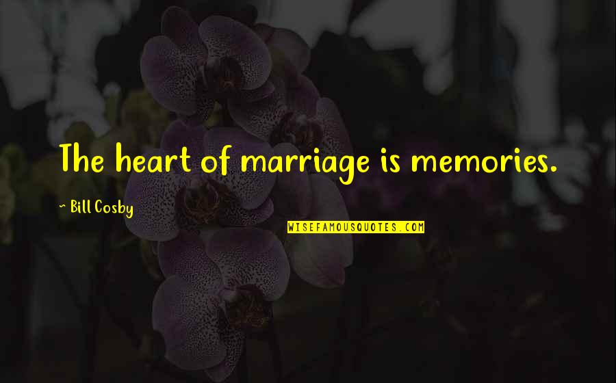 819 Angel Quotes By Bill Cosby: The heart of marriage is memories.