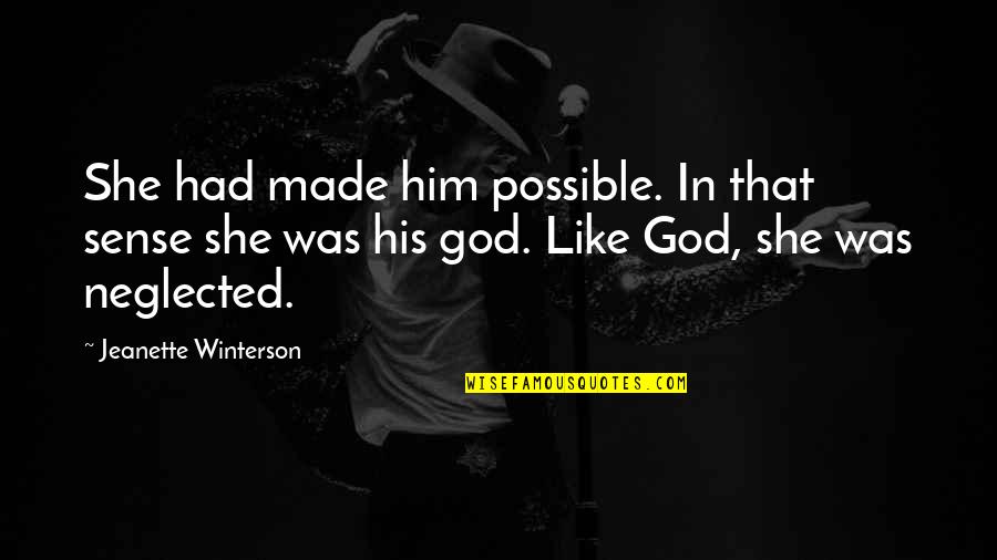819 Angel Quotes By Jeanette Winterson: She had made him possible. In that sense